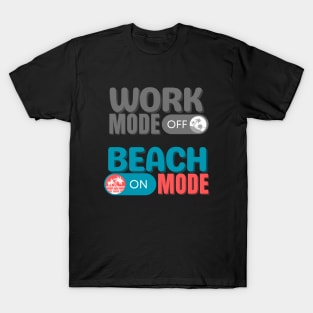 Work Mode Off, Beach Mode ON T-Shirt